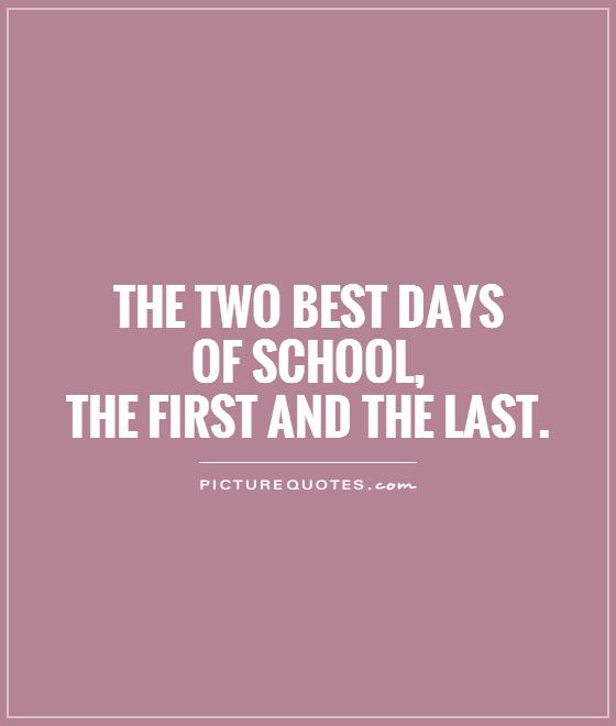 the-two-best-days-of-school-the-first-and-the-last-quote-1