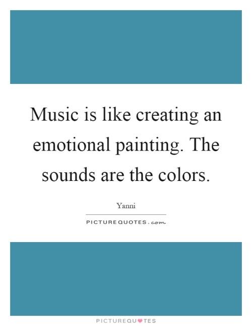 music-is-like-creating-an-emotional-painting-the-sounds-are-the-colors-quote-1
